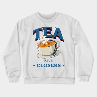 Tea is for Closers Crewneck Sweatshirt
